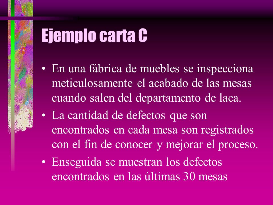 Ejemplo carta C En una fábrica de muebles se inspecciona meticulosamente el acabado de las mesas cuando salen del departamento de laca.