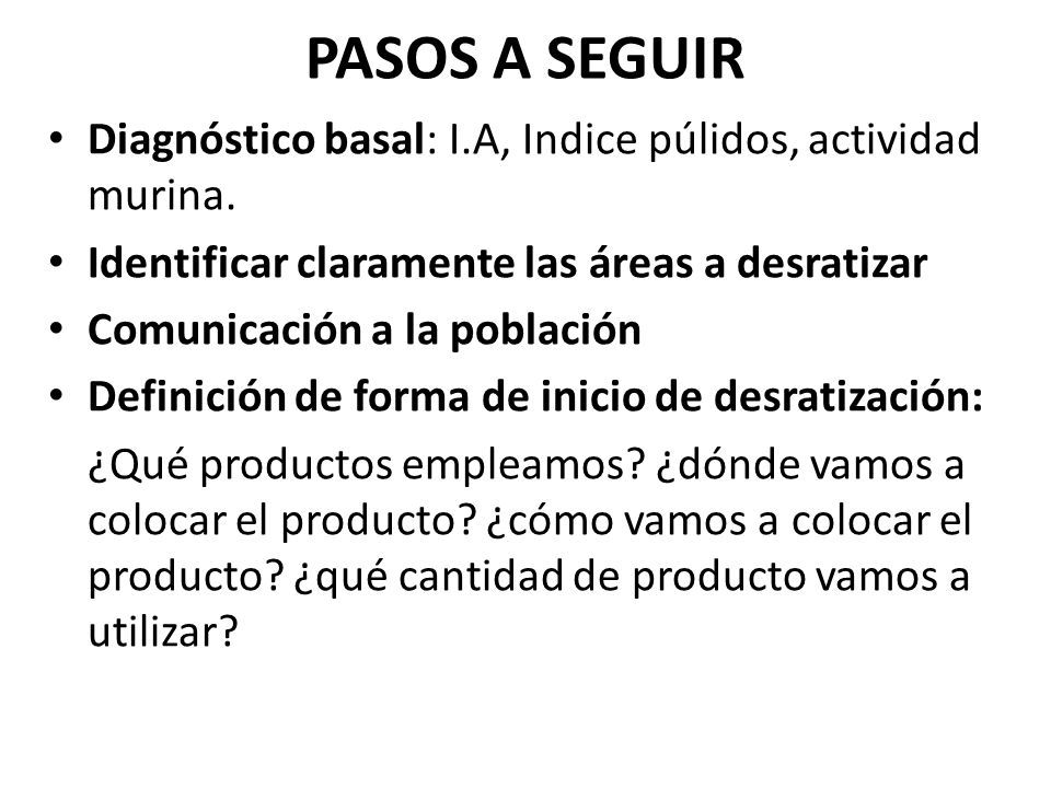 PASOS A SEGUIR Diagnóstico basal: I.A, Indice púlidos, actividad murina. Identificar claramente las áreas a desratizar.