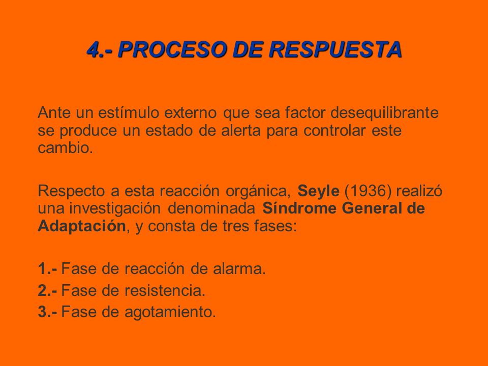 4.- PROCESO DE RESPUESTA Ante un estímulo externo que sea factor desequilibrante se produce un estado de alerta para controlar este cambio.