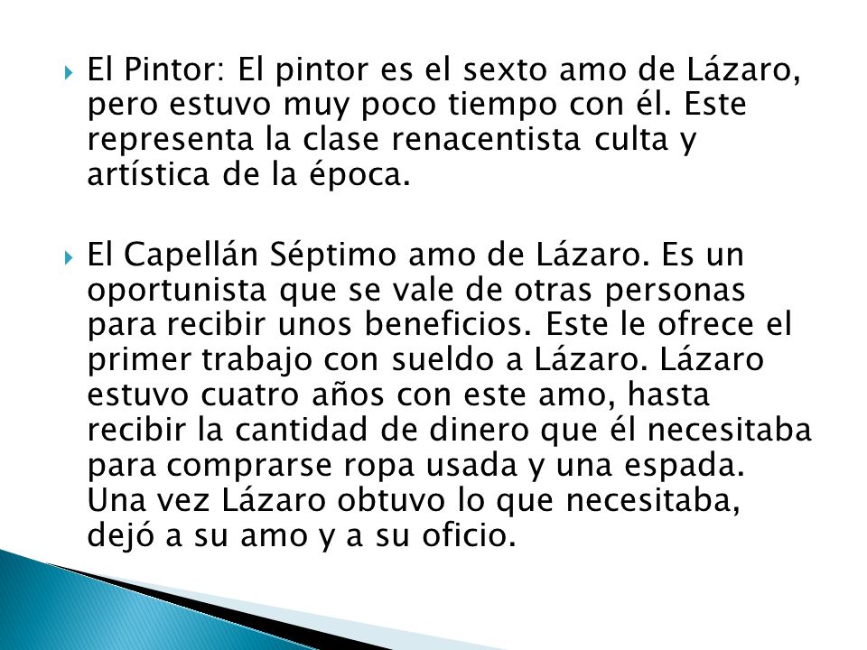 El Pintor: El pintor es el sexto amo de Lázaro, pero estuvo muy poco tiempo con él. Este representa la clase renacentista culta y artística de la época.