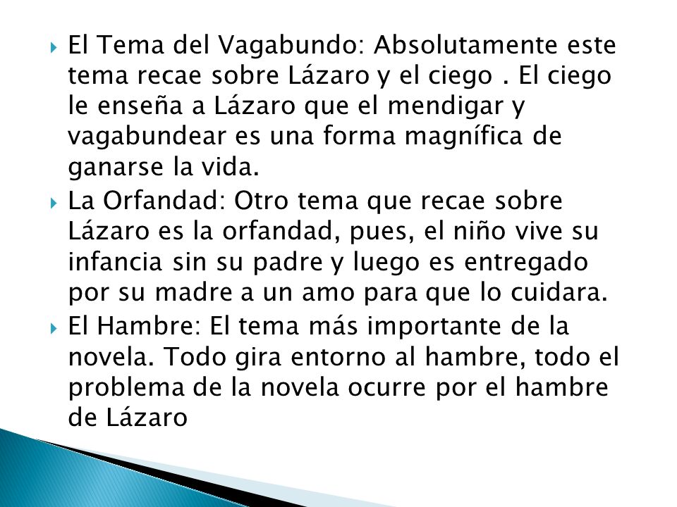 El Tema del Vagabundo: Absolutamente este tema recae sobre Lázaro y el ciego . El ciego le enseña a Lázaro que el mendigar y vagabundear es una forma magnífica de ganarse la vida.