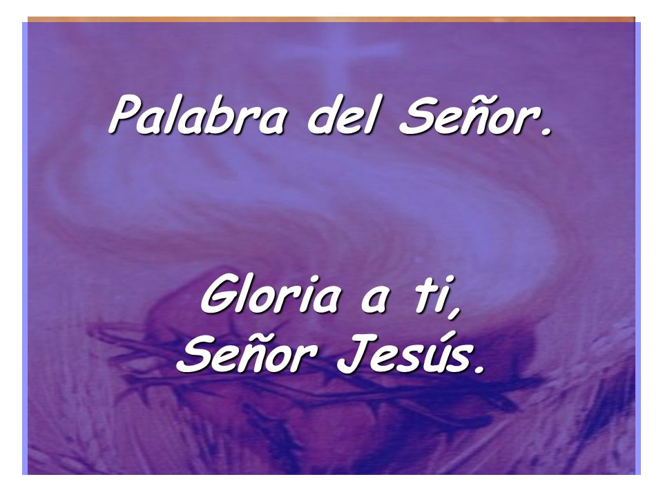 Palabra del Señor. Gloria a ti, Señor Jesús.