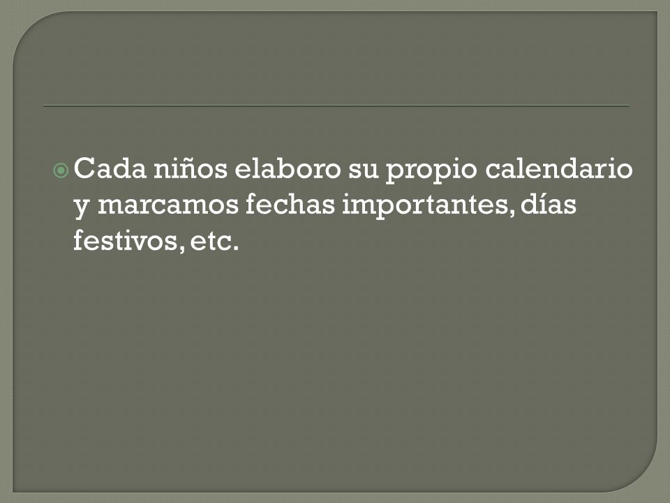 Cada niños elaboro su propio calendario y marcamos fechas importantes, días festivos, etc.