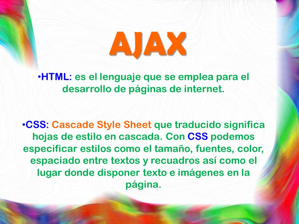 AJAX HTML: es el lenguaje que se emplea para el desarrollo de páginas de internet.