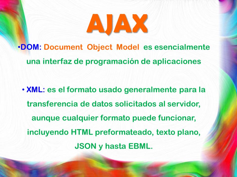 AJAX DOM: Document Object Model es esencialmente una interfaz de programación de aplicaciones.