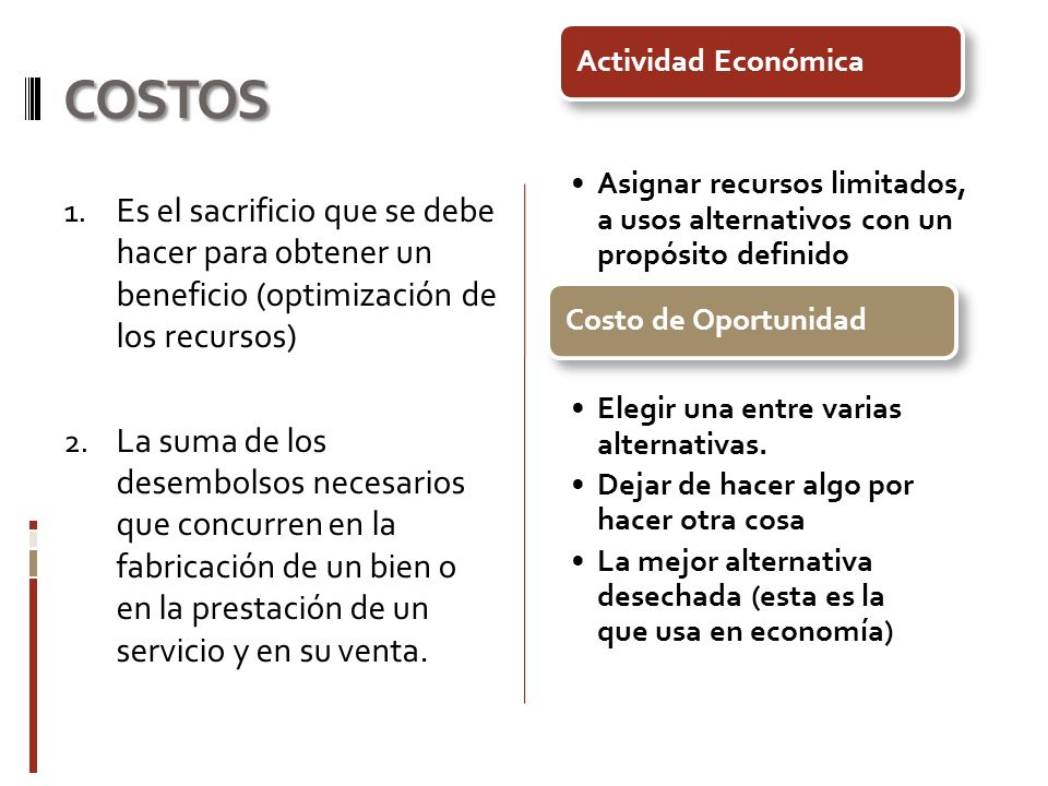 COSTOS Actividad Económica. Asignar recursos limitados, a usos alternativos con un propósito definido.