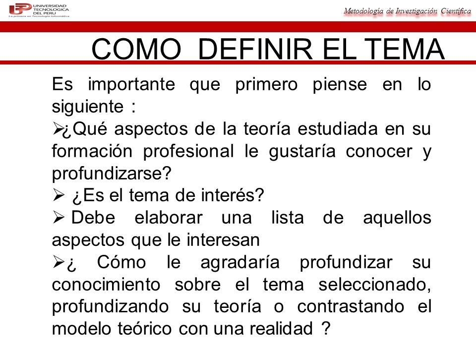 COMO DEFINIR EL TEMA Es importante que primero piense en lo siguiente :
