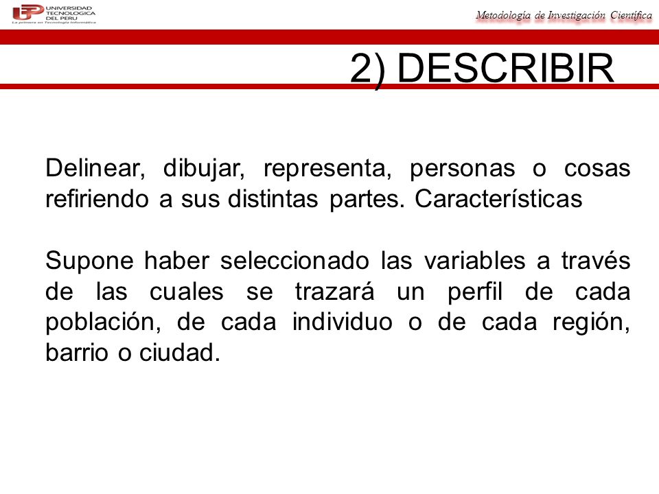 2) DESCRIBIR Delinear, dibujar, representa, personas o cosas refiriendo a sus distintas partes. Características.
