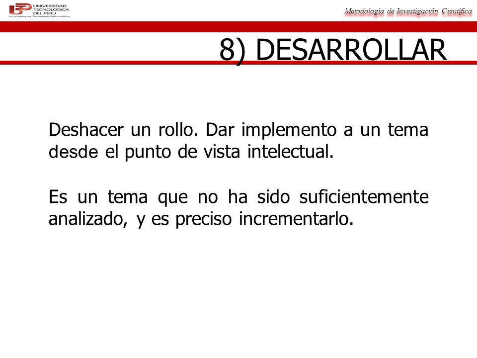 8) DESARROLLAR Deshacer un rollo. Dar implemento a un tema desde el punto de vista intelectual.