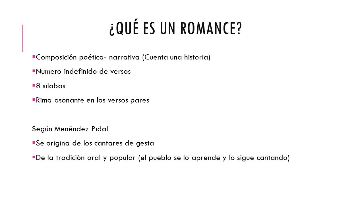 ¿Qué es un Romance Composición poética- narrativa (Cuenta una historia) Numero indefinido de versos.