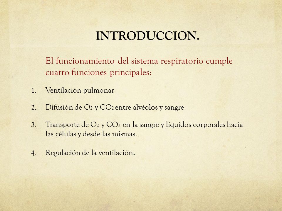 INTRODUCCION. El funcionamiento del sistema respiratorio cumple cuatro funciones principales: Ventilación pulmonar.