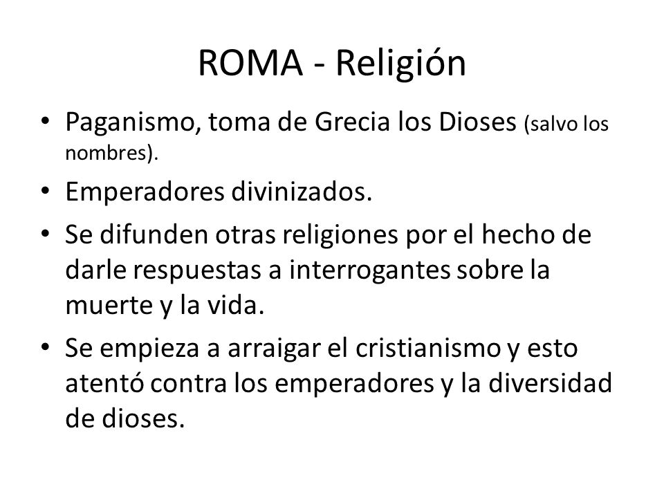 ROMA - Religión Paganismo, toma de Grecia los Dioses (salvo los nombres). Emperadores divinizados.