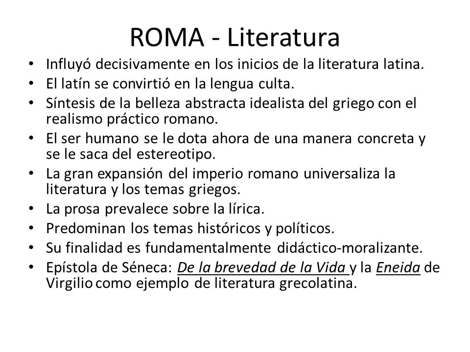 ROMA - Literatura Influyó decisivamente en los inicios de la literatura latina. El latín se convirtió en la lengua culta.