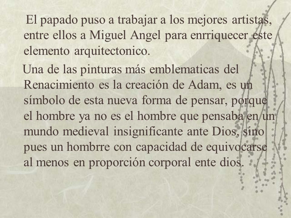 El papado puso a trabajar a los mejores artistas, entre ellos a Miguel Angel para enrriquecer este elemento arquitectonico.