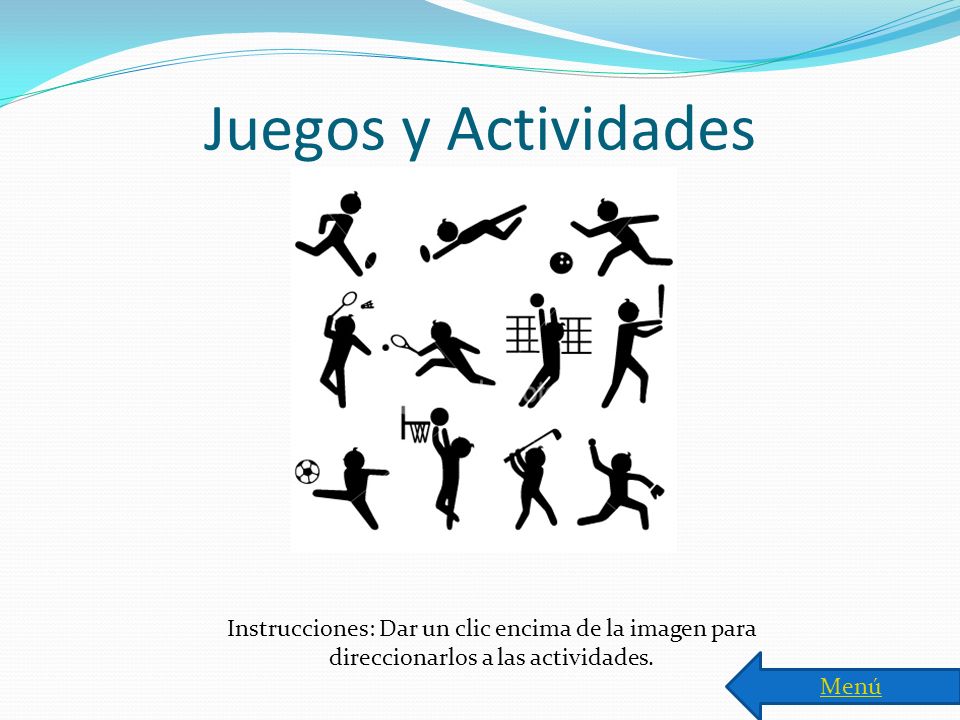 Juegos y Actividades Instrucciones: Dar un clic encima de la imagen para direccionarlos a las actividades.