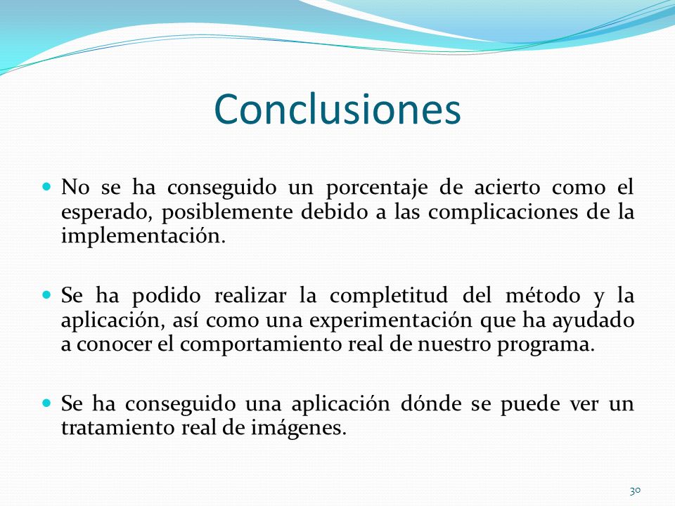 Conclusiones No se ha conseguido un porcentaje de acierto como el esperado, posiblemente debido a las complicaciones de la implementación.