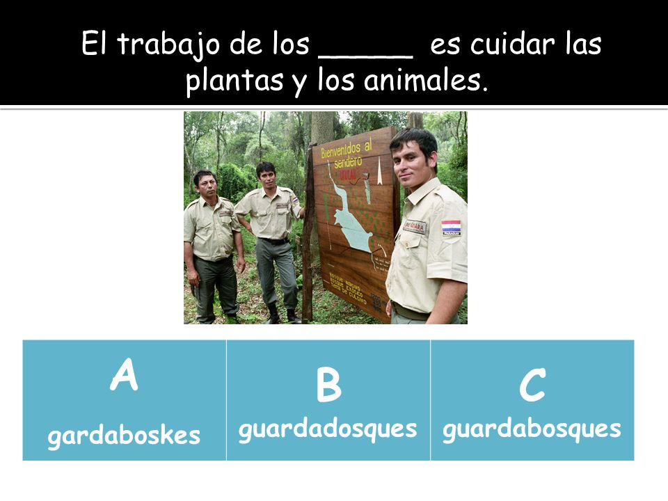 El trabajo de los _____ es cuidar las plantas y los animales.