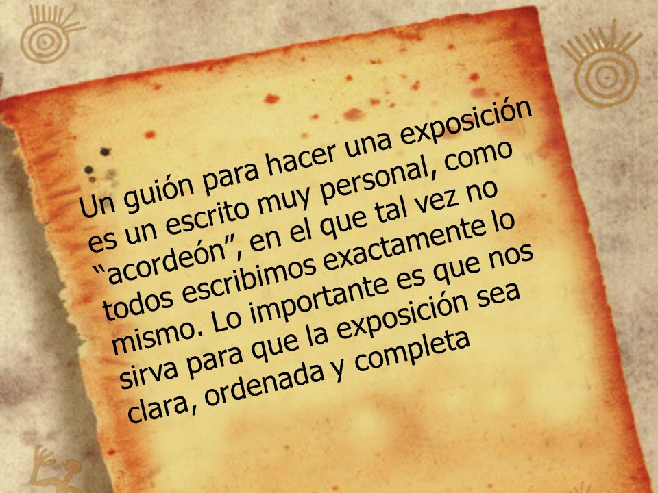 Un guión para hacer una exposición es un escrito muy personal, como acordeón , en el que tal vez no todos escribimos exactamente lo mismo.
