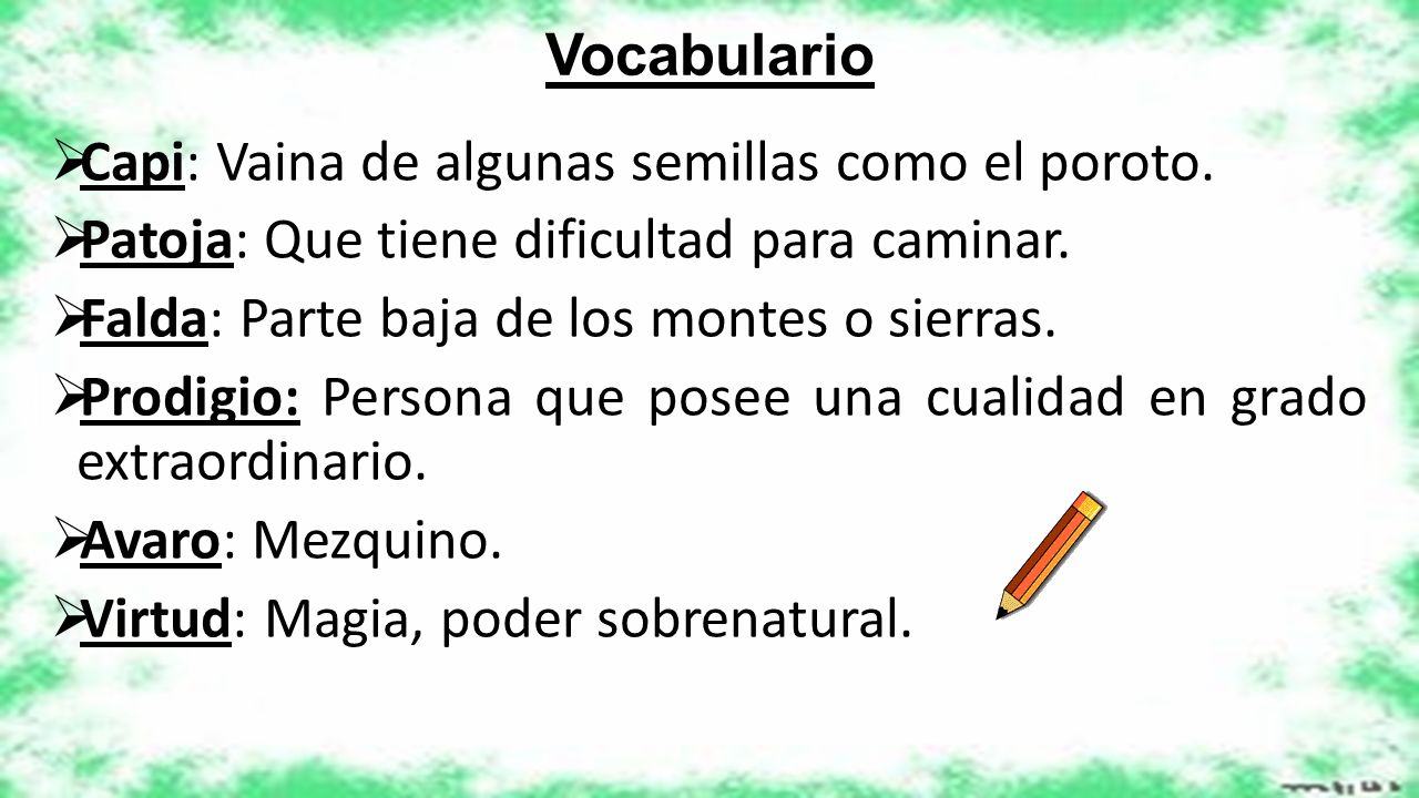 Vocabulario Capi: Vaina de algunas semillas como el poroto. Patoja: Que tiene dificultad para caminar.