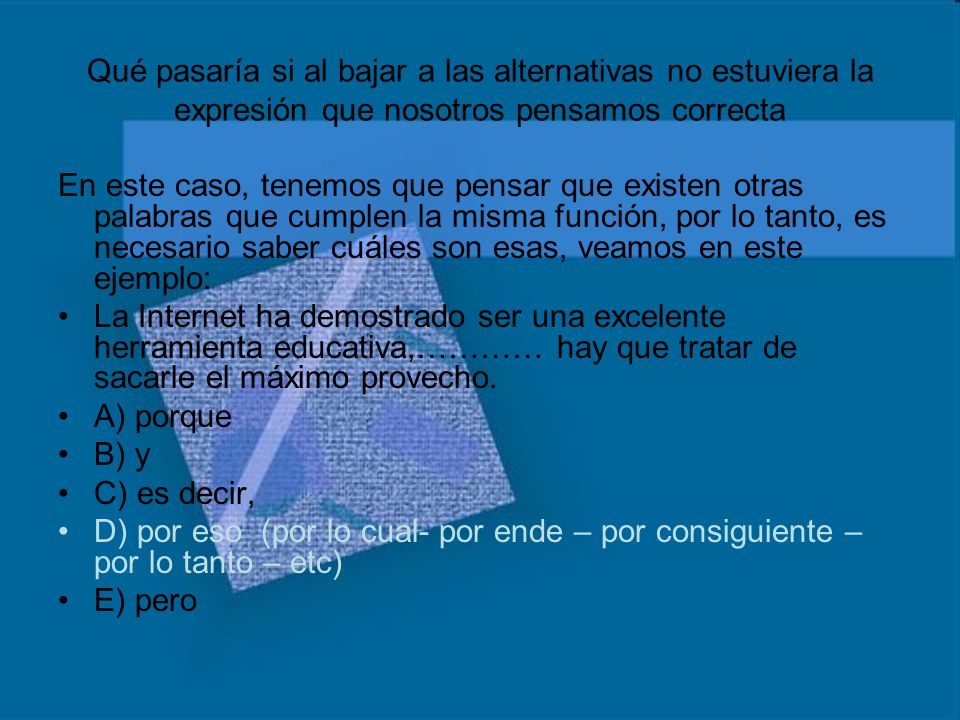 Qué pasaría si al bajar a las alternativas no estuviera la expresión que nosotros pensamos correcta