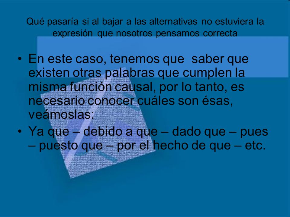 Qué pasaría si al bajar a las alternativas no estuviera la expresión que nosotros pensamos correcta