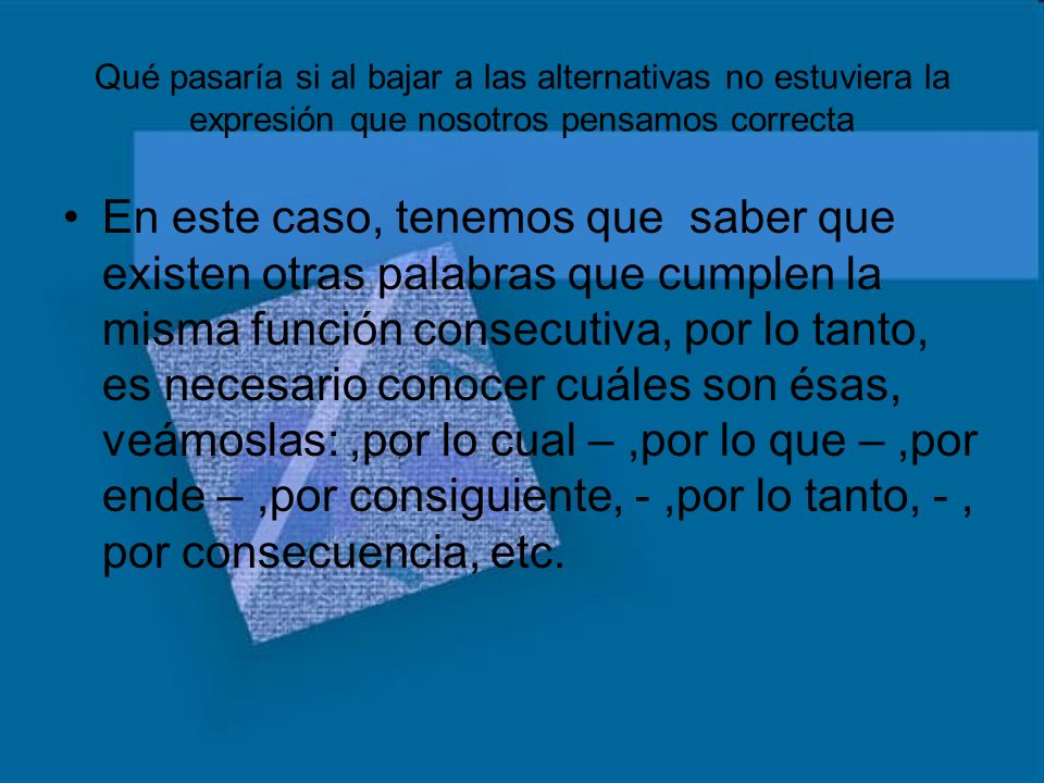 Qué pasaría si al bajar a las alternativas no estuviera la expresión que nosotros pensamos correcta