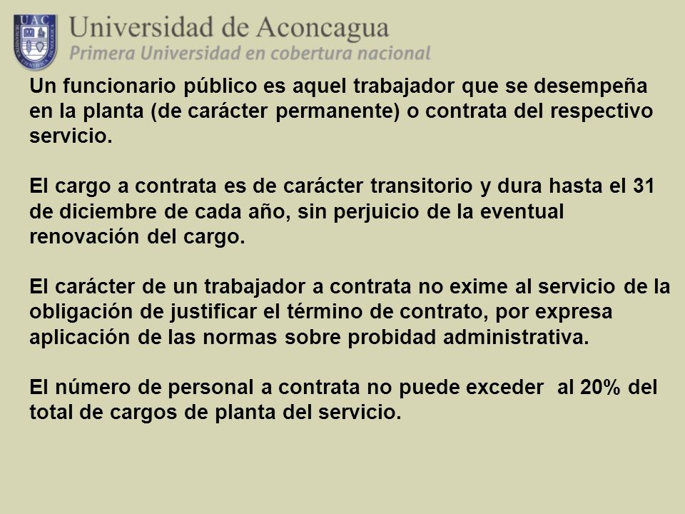 Un funcionario público es aquel trabajador que se desempeña en la planta (de carácter permanente) o contrata del respectivo servicio.