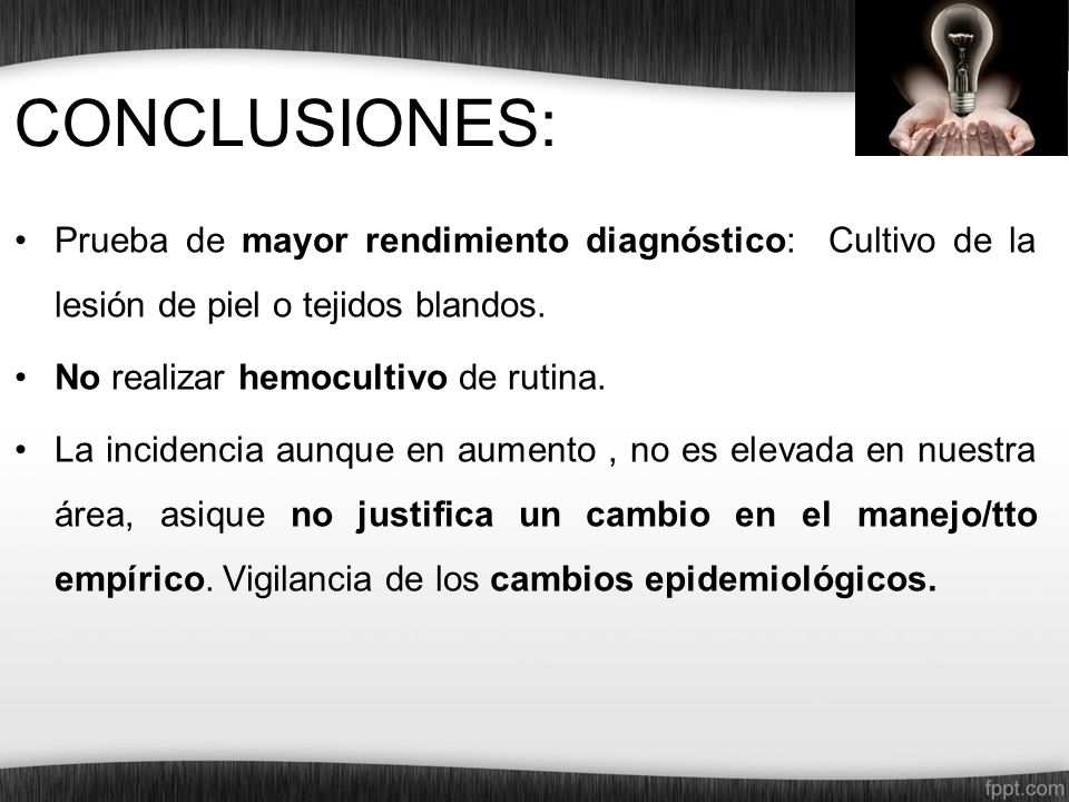 CONCLUSIONES: Prueba de mayor rendimiento diagnóstico: Cultivo de la lesión de piel o tejidos blandos.