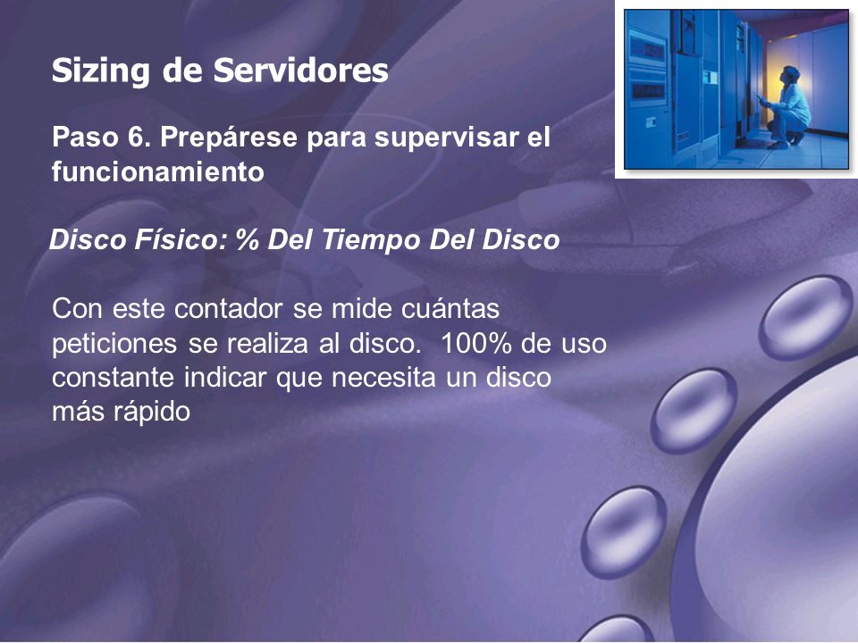 Sizing de Servidores Paso 6. Prepárese para supervisar el funcionamiento. Disco Físico: % Del Tiempo Del Disco.