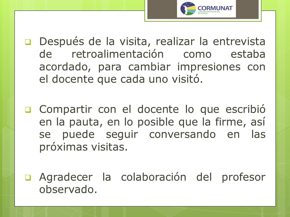 Después de la visita, realizar la entrevista de retroalimentación como estaba acordado, para cambiar impresiones con el docente que cada uno visitó.