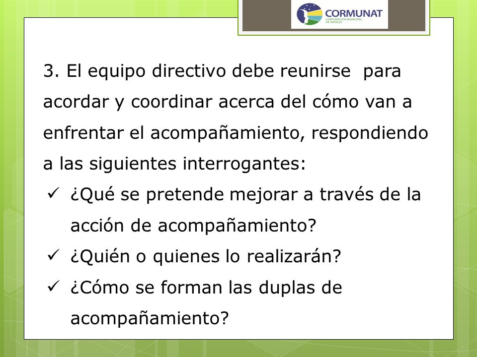3. El equipo directivo debe reunirse para acordar y coordinar acerca del cómo van a enfrentar el acompañamiento, respondiendo a las siguientes interrogantes: