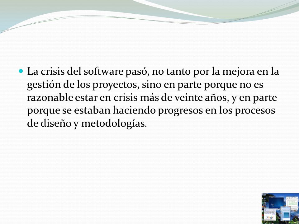 La crisis del software pasó, no tanto por la mejora en la gestión de los proyectos, sino en parte porque no es razonable estar en crisis más de veinte años, y en parte porque se estaban haciendo progresos en los procesos de diseño y metodologías.