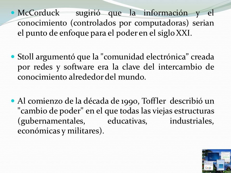 McCorduck sugirió que la información y el conocimiento (controlados por computadoras) serian el punto de enfoque para el poder en el siglo XXI.