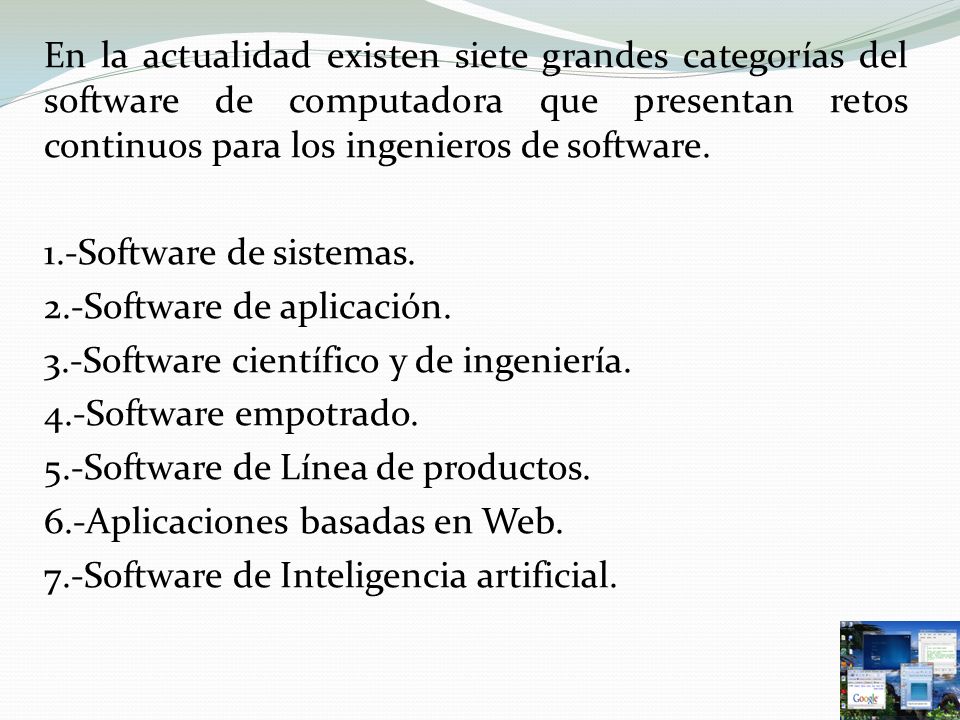 En la actualidad existen siete grandes categorías del software de computadora que presentan retos continuos para los ingenieros de software.