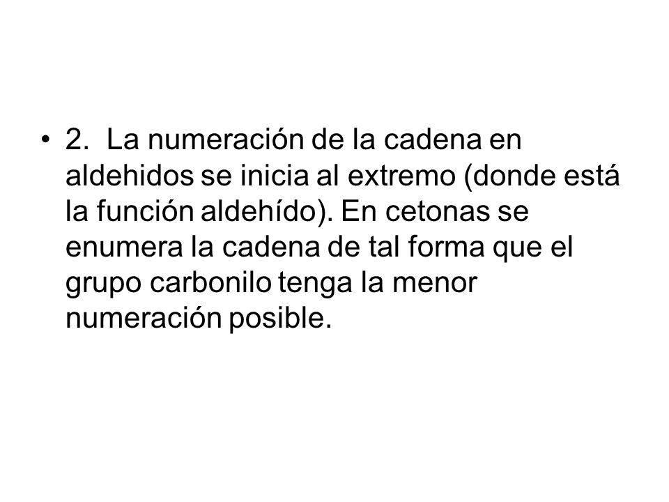 2. La numeración de la cadena en aldehidos se inicia al extremo (donde está la función aldehído).