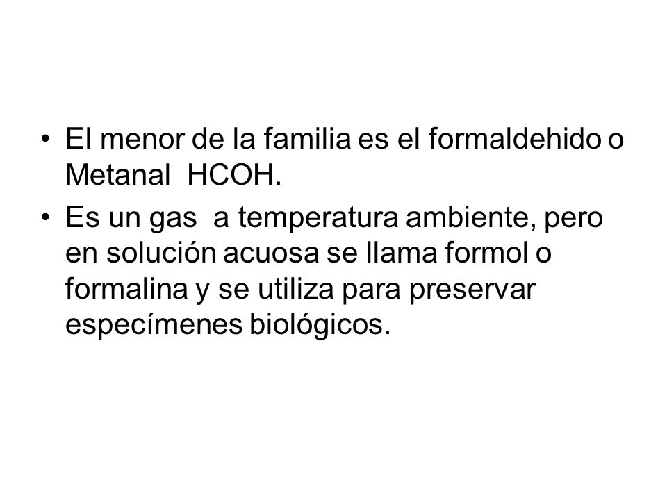 El menor de la familia es el formaldehido o Metanal HCOH.