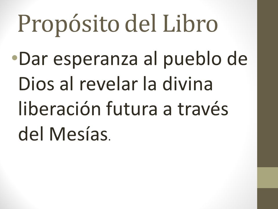 Propósito del Libro Dar esperanza al pueblo de Dios al revelar la divina liberación futura a través del Mesías.
