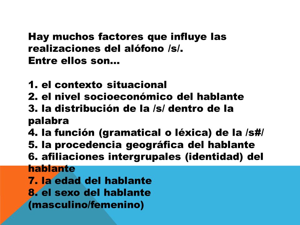 Hay muchos factores que influye las realizaciones del alófono /s/.