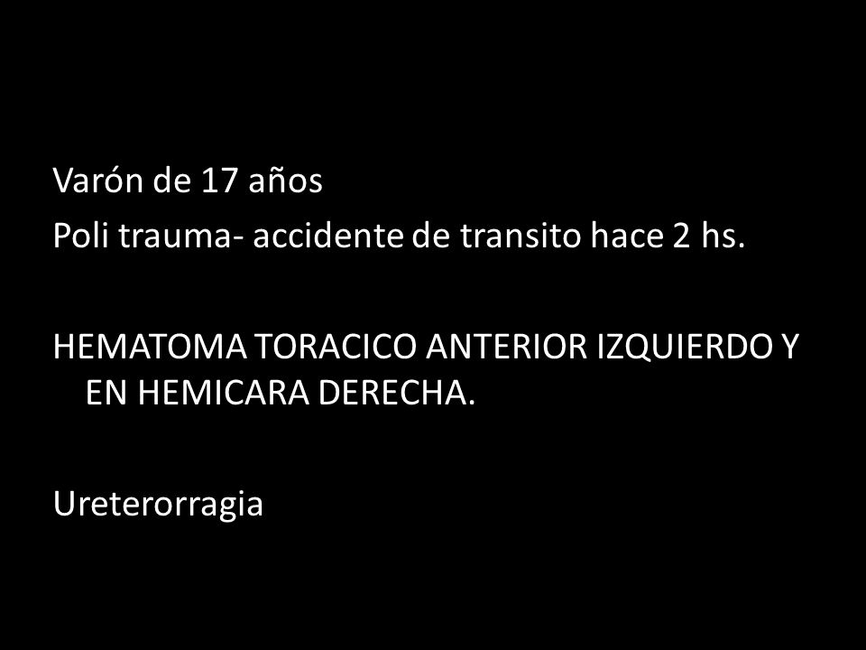 Varón de 17 años Poli trauma- accidente de transito hace 2 hs