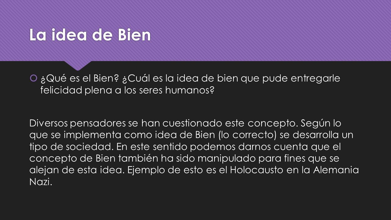 La idea de Bien ¿Qué es el Bien ¿Cuál es la idea de bien que pude entregarle felicidad plena a los seres humanos