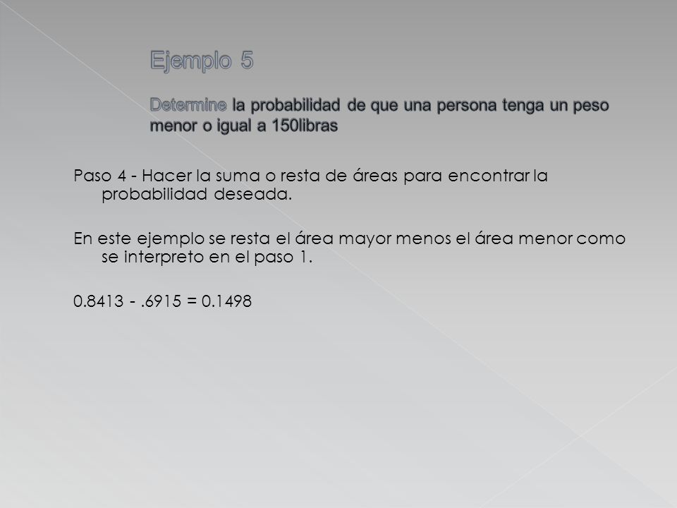 Ejemplo 5 Determine la probabilidad de que una persona tenga un peso menor o igual a 150libras