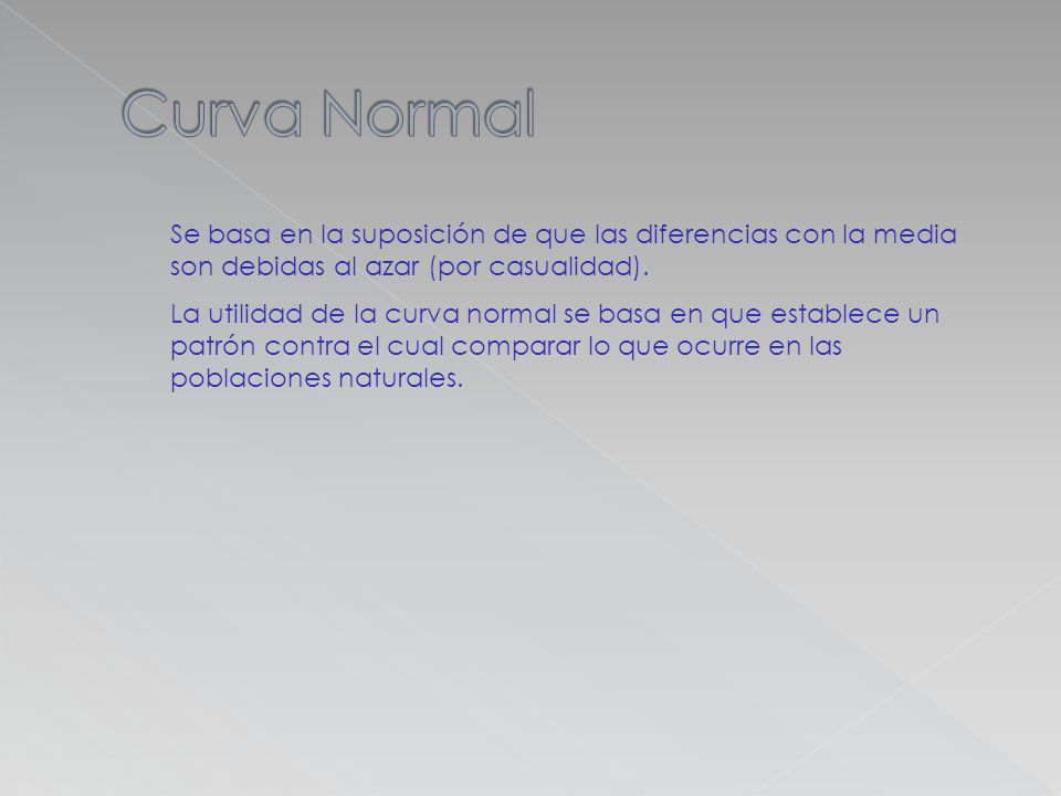 Curva Normal Se basa en la suposición de que las diferencias con la media son debidas al azar (por casualidad).
