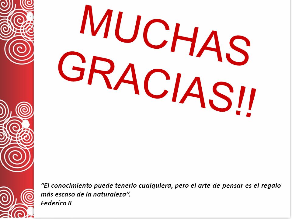 MUCHAS GRACIAS!! El conocimiento puede tenerlo cualquiera, pero el arte de pensar es el regalo más escaso de la naturaleza .