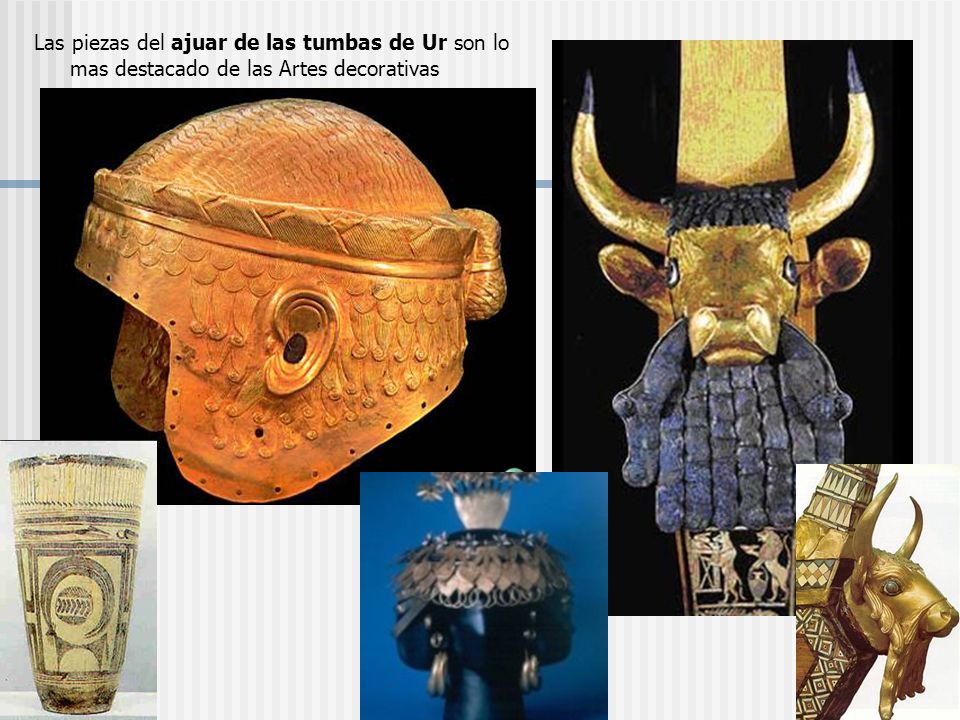 Las piezas del ajuar de las tumbas de Ur son lo mas destacado de las Artes decorativas
