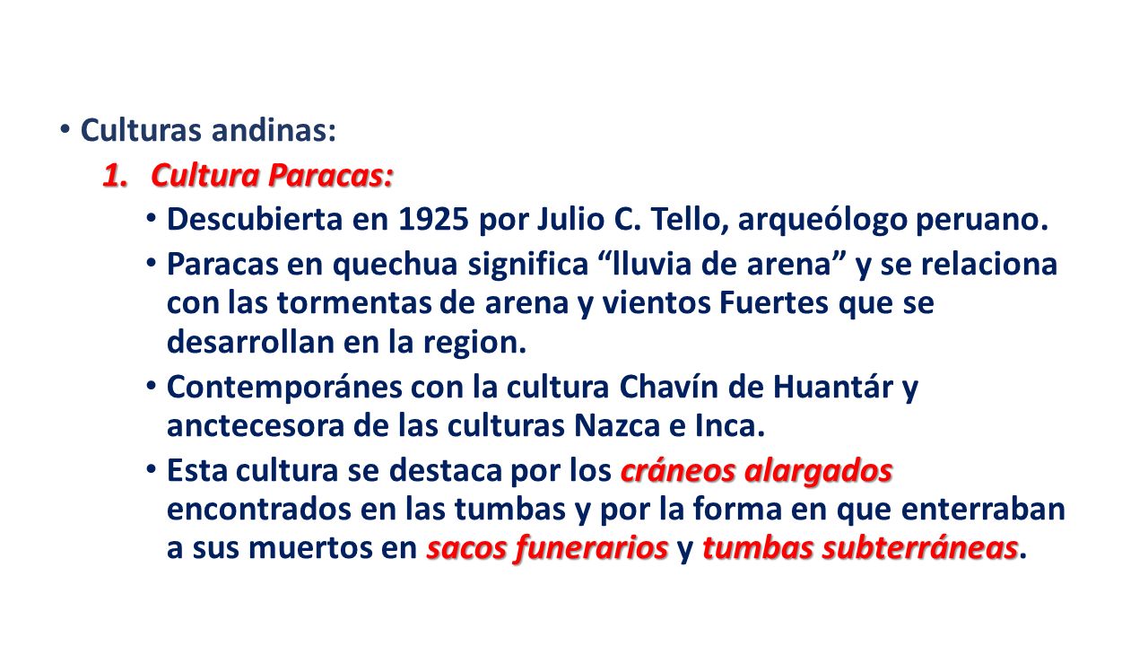 Culturas andinas: Cultura Paracas: Descubierta en 1925 por Julio C. Tello, arqueólogo peruano.