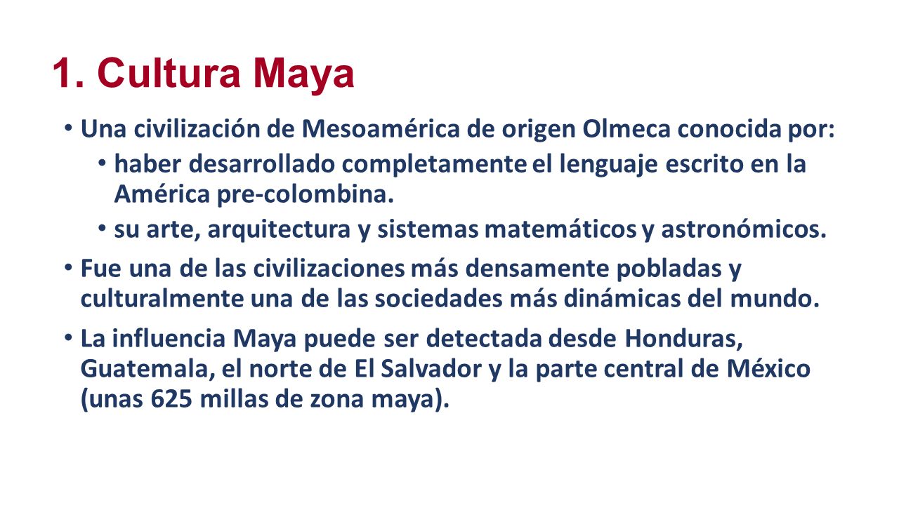 1. Cultura Maya Una civilización de Mesoamérica de origen Olmeca conocida por:
