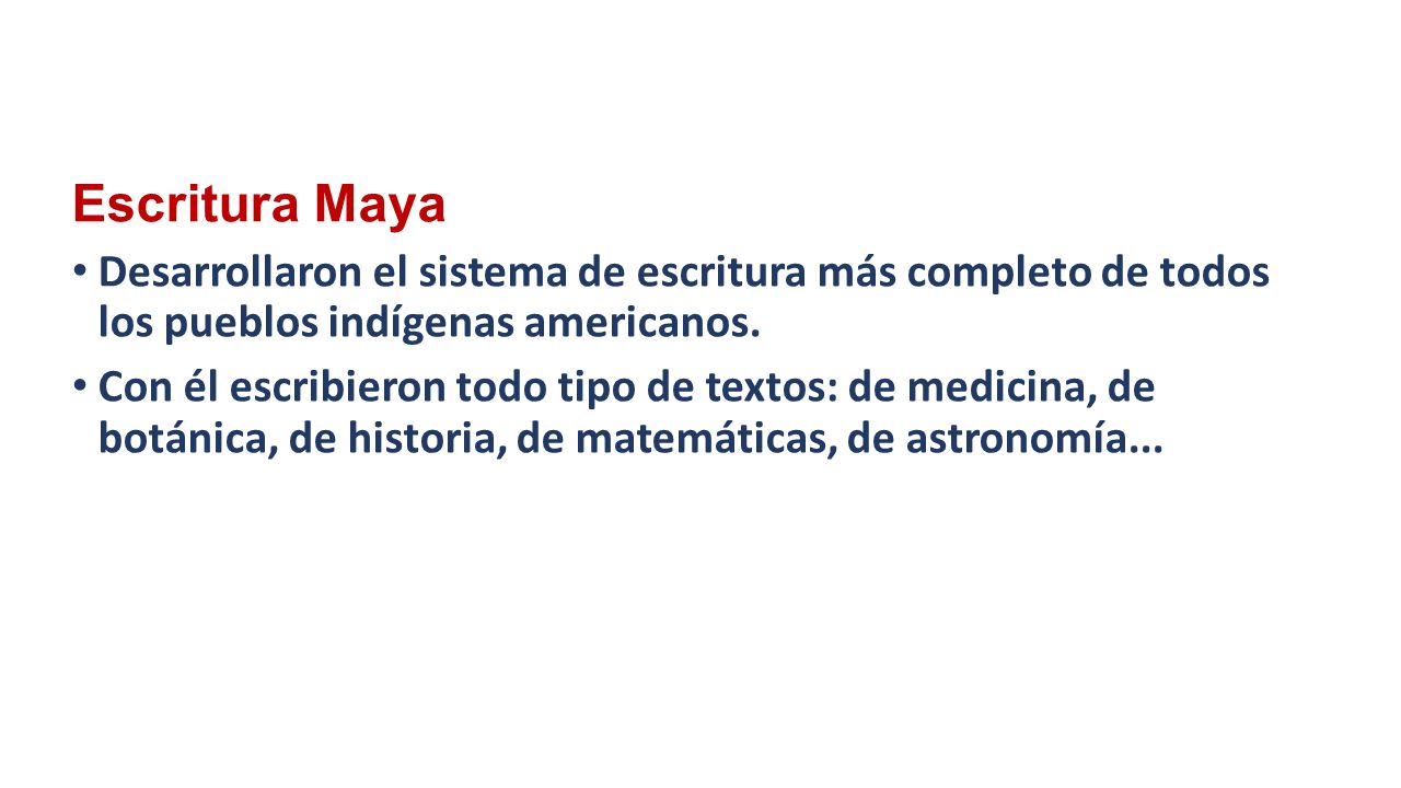 Escritura Maya Desarrollaron el sistema de escritura más completo de todos los pueblos indígenas americanos.