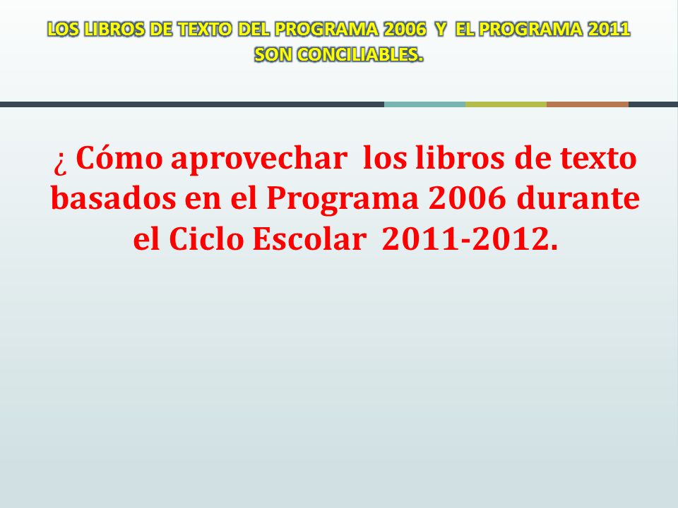 LOS LIBROS DE TEXTO DEL PROGRAMA 2006 Y EL PROGRAMA 2011 SON CONCILIABLES.