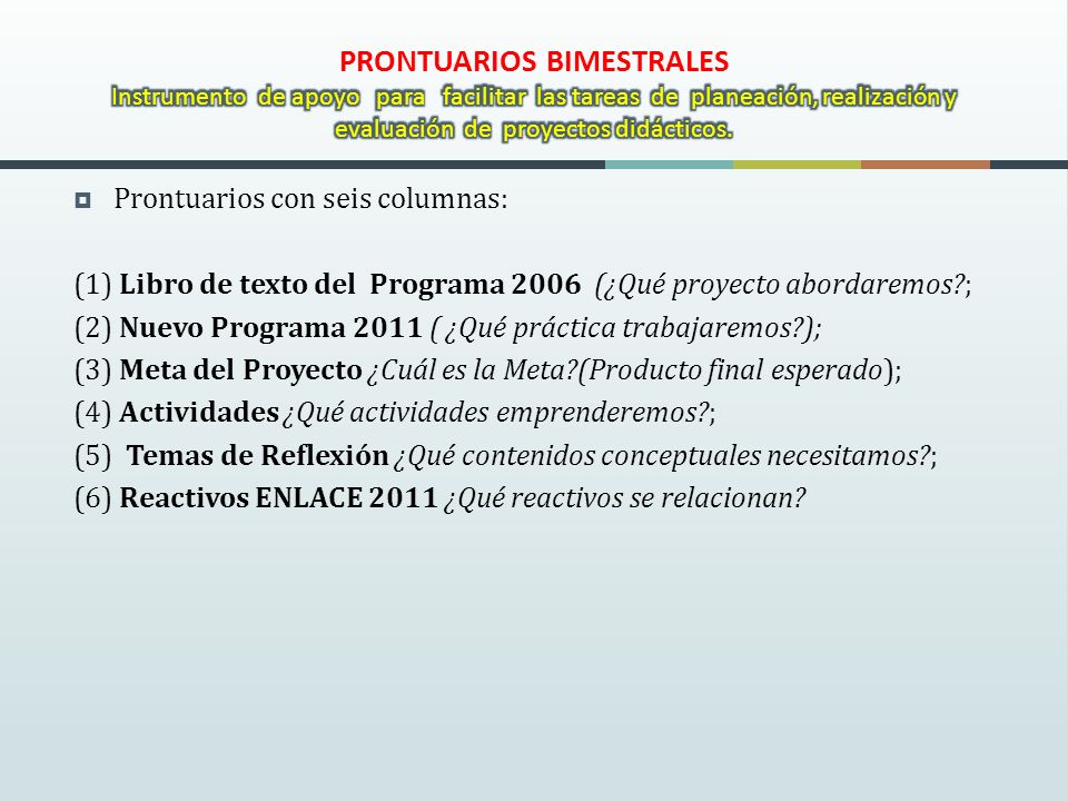 PRONTUARIOS BIMESTRALES Instrumento de apoyo para facilitar las tareas de planeación, realización y evaluación de proyectos didácticos.