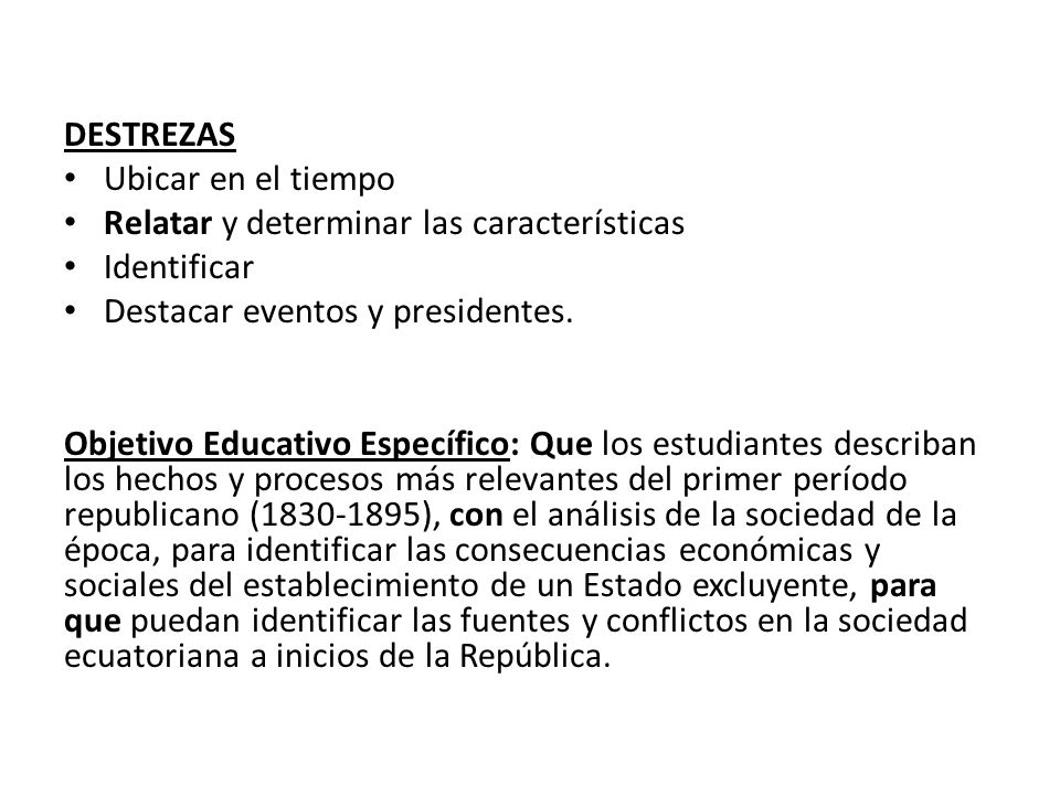 DESTREZAS Ubicar en el tiempo. Relatar y determinar las características. Identificar. Destacar eventos y presidentes.